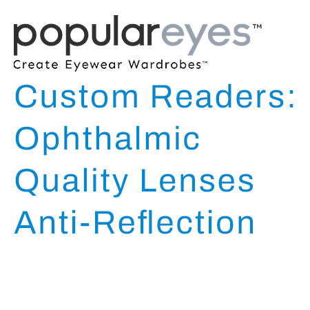 Custom Readers: Ophthalmic Quality Lenses with Anti-Reflection