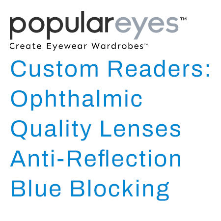 Custom Readers: Ophthalmic Quality Lenses with Anti-Reflection / Blue Blocking