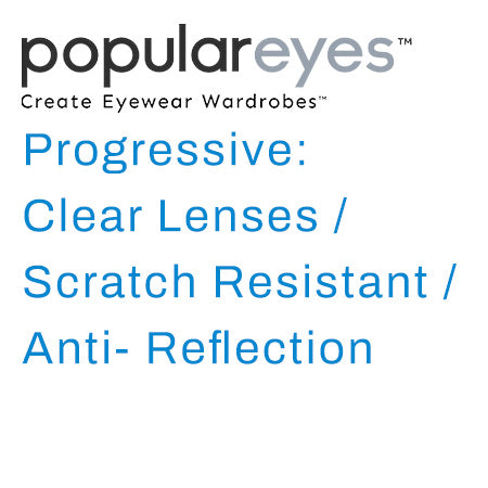 Progressive: Clear Lenses / Scratch Resistant / Anti- Reflection