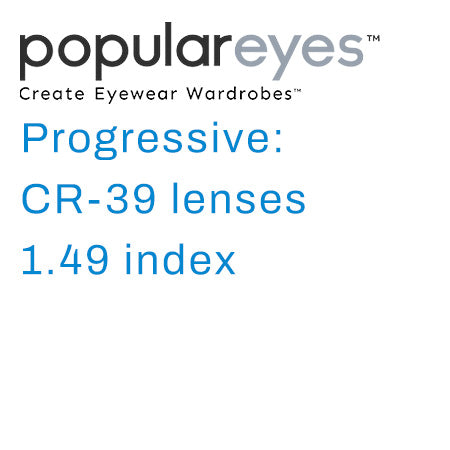 Progressive: CR-39 lenses with a 1.49 index