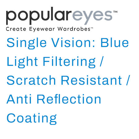 Single Vision: Blue Light Filtering/ Scratch Resistant/ Anti-Reflection Coating
