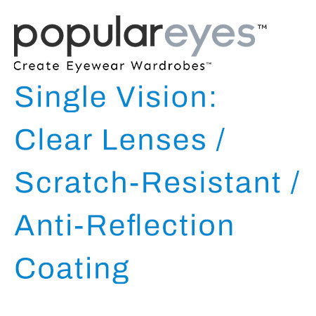 Single Vision: Clear Lenses / Scratch-Resistant / Anti-Reflection Coating
