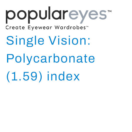 Single Vision: Polycarbonate with a  (1.59) index
