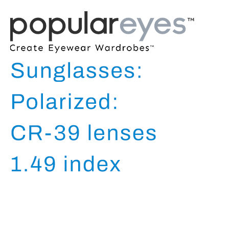 Sunglasses: Polarized: CR-39 lenses with a 1.49 index