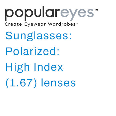 Sunglasses: Polarized: High Index (1.67) lenses